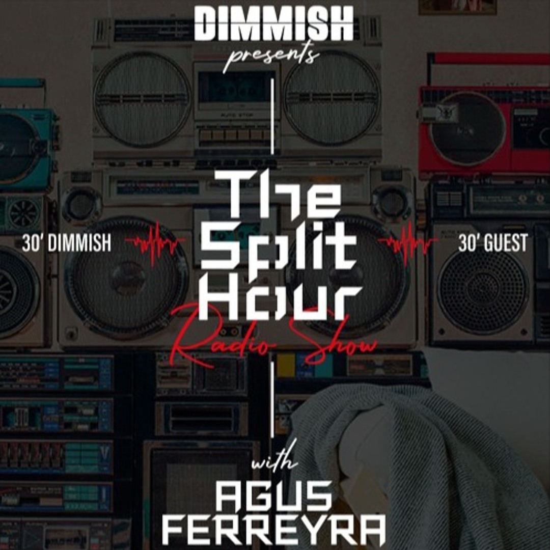 DIMMISH pres. The Split Hour Radioshow Ep 015 - guest Agus Ferreyra